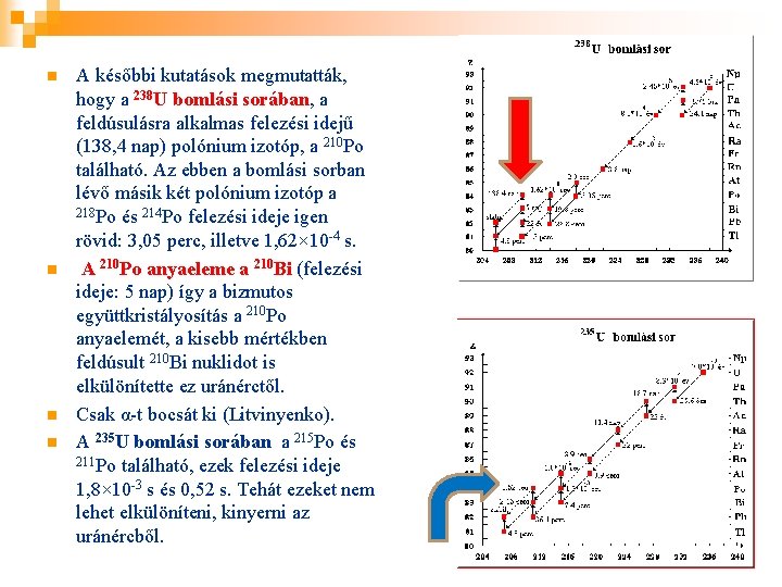n n A későbbi kutatások megmutatták, hogy a 238 U bomlási sorában, a feldúsulásra