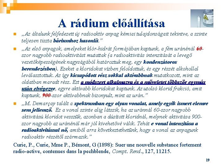 A rádium előállítása „Az általunk felfedezett új radioaktív anyag kémiai tulajdonságait tekintve, a szinte