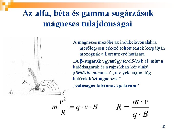 Az alfa, béta és gamma sugárzások mágneses tulajdonságai A mágneses mezőbe az indukcióvonalakra merőlegesen