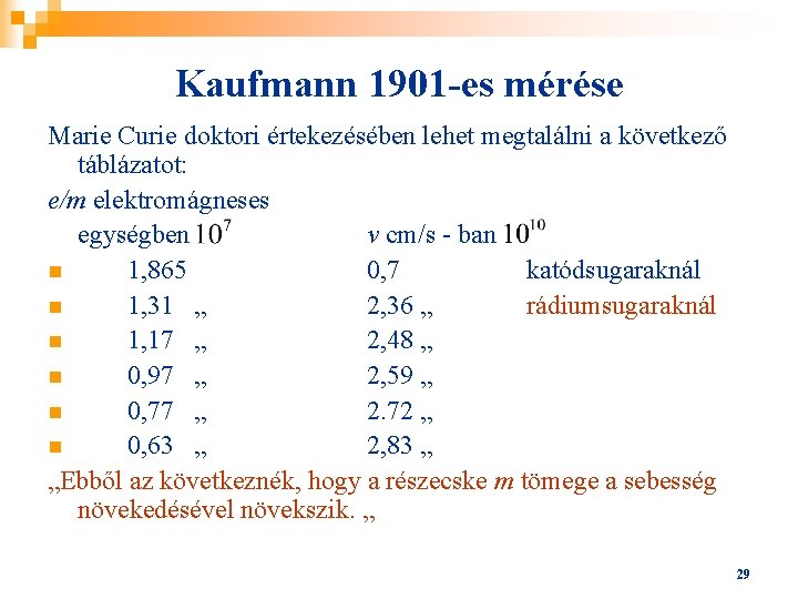 Kaufmann 1901 -es mérése Marie Curie doktori értekezésében lehet megtalálni a következő táblázatot: e/m