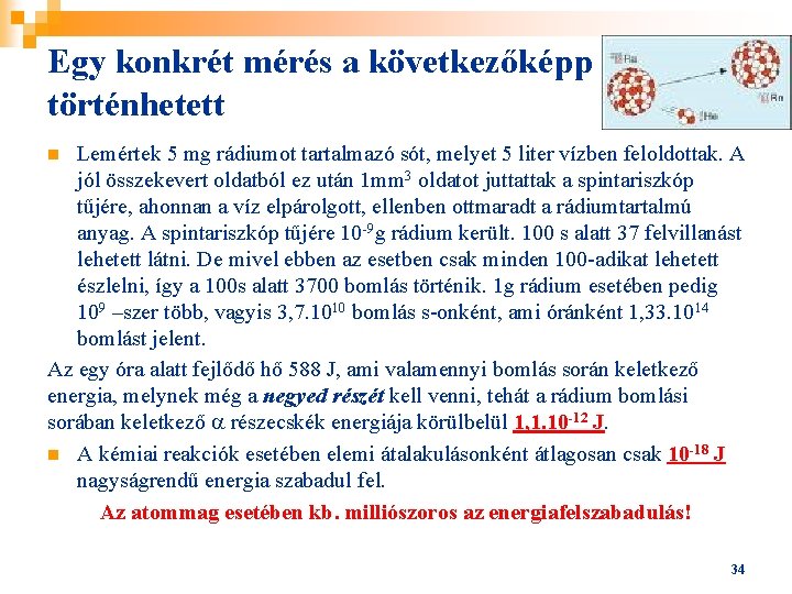 Egy konkrét mérés a következőképp történhetett Lemértek 5 mg rádiumot tartalmazó sót, melyet 5