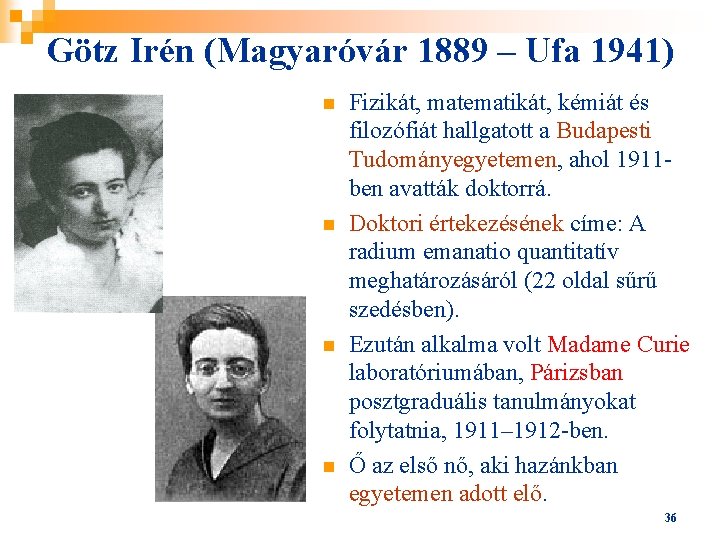 Götz Irén (Magyaróvár 1889 – Ufa 1941) n n Fizikát, matematikát, kémiát és filozófiát