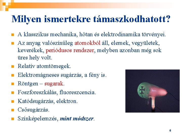 Milyen ismertekre támaszkodhatott? n n n n n A klasszikus mechanika, hőtan és elektrodinamika