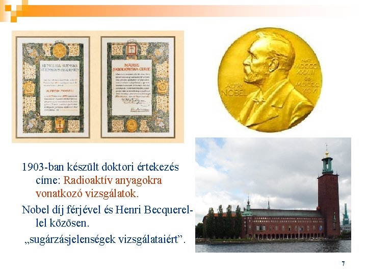 1903 -ban készült doktori értekezés címe: Radioaktív anyagokra vonatkozó vizsgálatok. Nobel díj férjével és