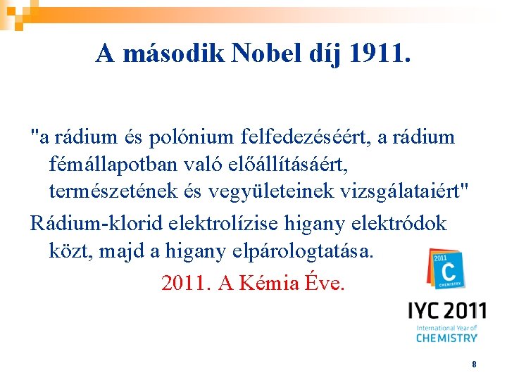 A második Nobel díj 1911. "a rádium és polónium felfedezéséért, a rádium fémállapotban való