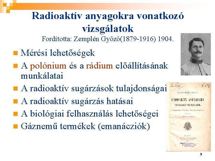 Radioaktív anyagokra vonatkozó vizsgálatok Fordította: Zemplén Győző(1879 -1916) 1904. Mérési lehetőségek n A polónium