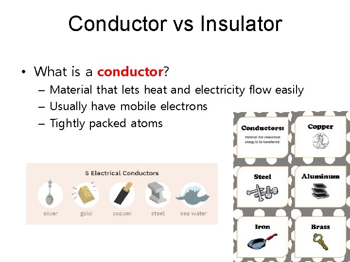 Conductor vs Insulator • What is a conductor? – Material that lets heat and