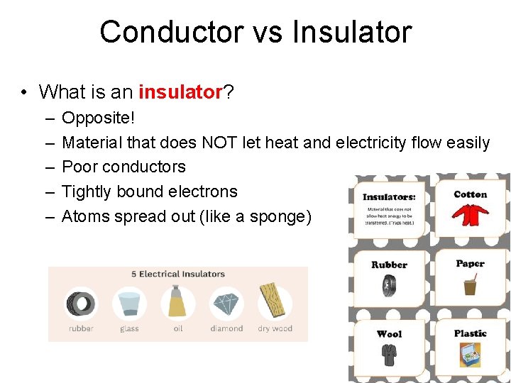 Conductor vs Insulator • What is an insulator? – – – Opposite! Material that