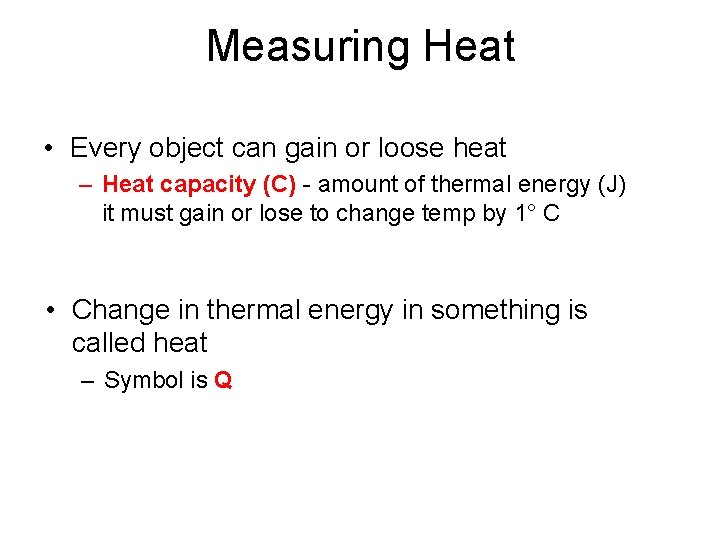 Measuring Heat • Every object can gain or loose heat – Heat capacity (C)