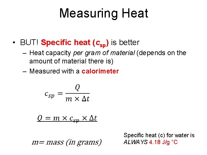 Measuring Heat • BUT! Specific heat (csp) is better – Heat capacity per gram