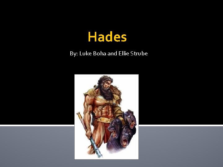 Hades By: Luke Boha and Ellie Strube 