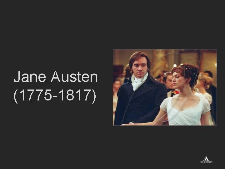 Jane Austen (1775 -1817) 