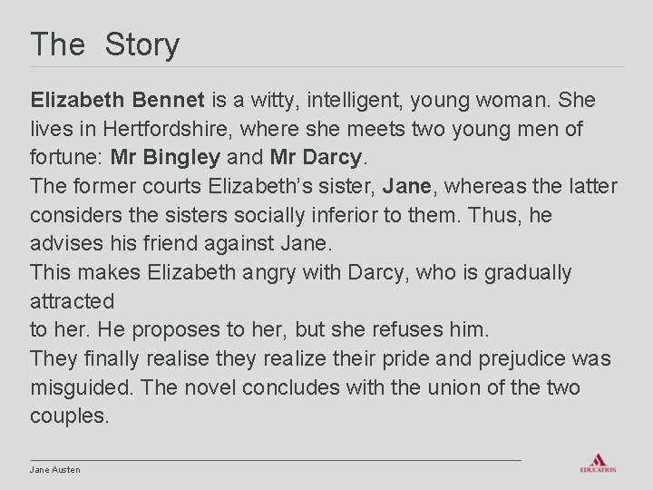 The Story Elizabeth Bennet is a witty, intelligent, young woman. She lives in Hertfordshire,