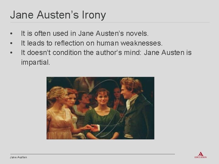 Jane Austen’s Irony • • • It is often used in Jane Austen’s novels.