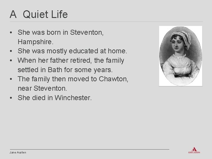 A Quiet Life • She was born in Steventon, Hampshire. • She was mostly