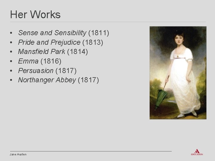 Her Works • • • Sense and Sensibility (1811) Pride and Prejudice (1813) Mansfield