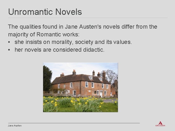 Unromantic Novels The qualities found in Jane Austen's novels differ from the majority of