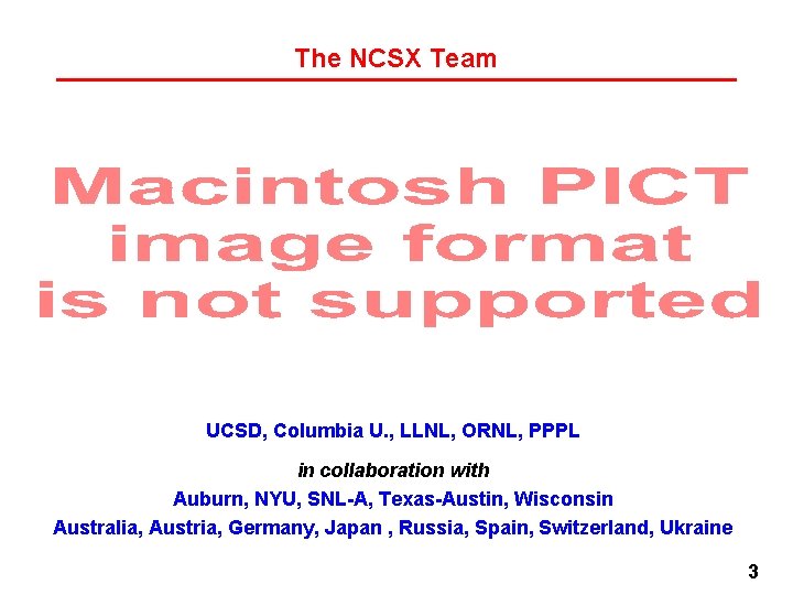 The NCSX Team UCSD, Columbia U. , LLNL, ORNL, PPPL in collaboration with Auburn, The NCSX Team UCSD, Columbia U. , LLNL, ORNL, PPPL in collaboration with Auburn,