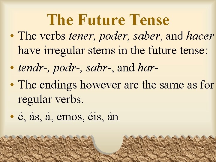 The Future Tense • The verbs tener, poder, saber, and hacer have irregular stems