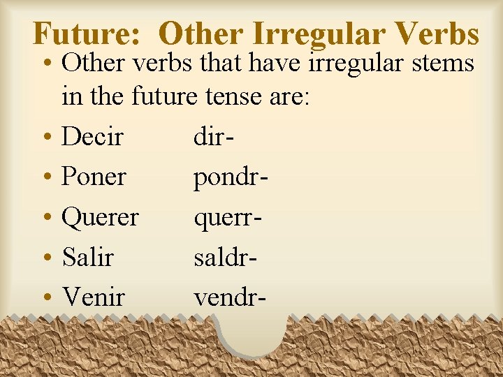 Future: Other Irregular Verbs • Other verbs that have irregular stems in the future