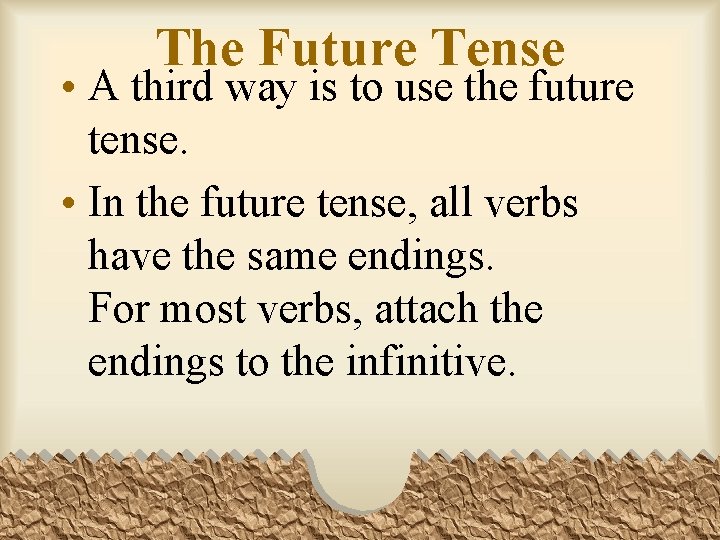 The Future Tense • A third way is to use the future tense. •