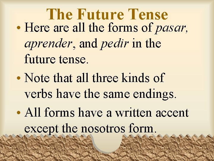 The Future Tense • Here all the forms of pasar, aprender, and pedir in