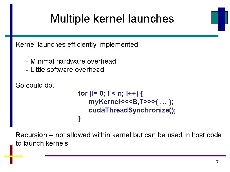 Multiple kernel launches Kernel launches efficiently implemented: - Minimal hardware overhead - Little software Multiple kernel launches Kernel launches efficiently implemented: - Minimal hardware overhead - Little software