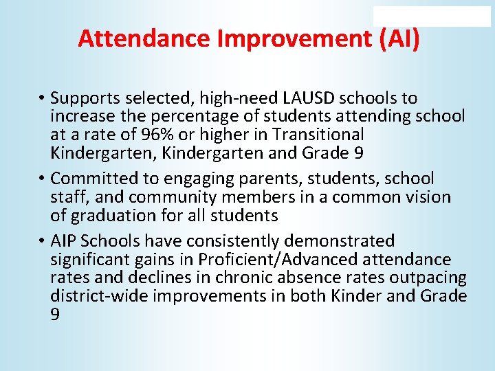 Attendance Improvement (AI) • Supports selected, high-need LAUSD schools to increase the percentage of