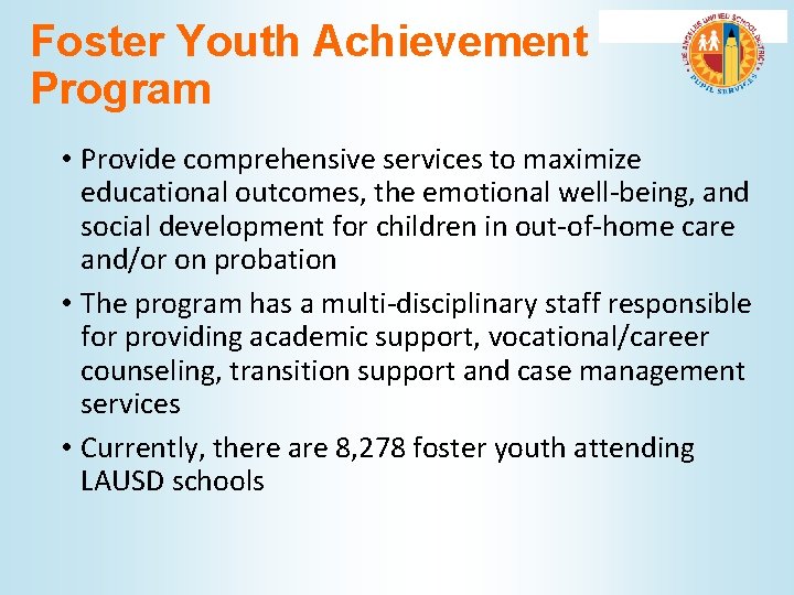Foster Youth Achievement Program • Provide comprehensive services to maximize educational outcomes, the emotional