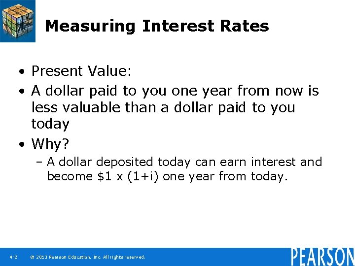 Measuring Interest Rates • Present Value: • A dollar paid to you one year