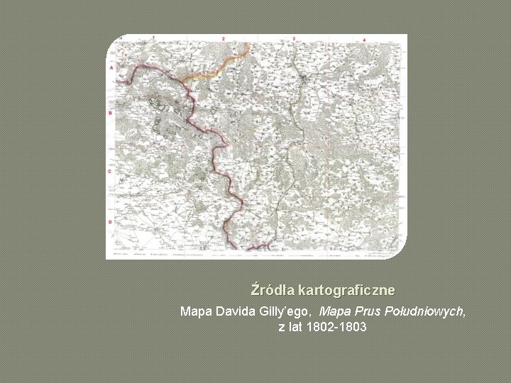 Źródła kartograficzne Mapa Davida Gilly’ego, Mapa Prus Południowych, z lat 1802 -1803 