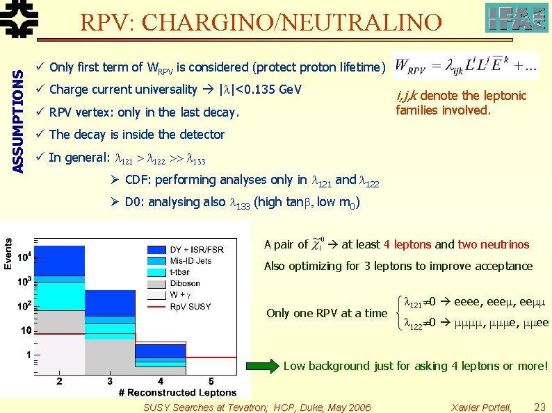 ASSUMPTIONS RPV: CHARGINO/NEUTRALINO ü Only first term of WRPV is considered (protect proton lifetime)