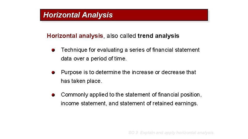 Horizontal Analysis Horizontal analysis, also called trend analysis Technique for evaluating a series of