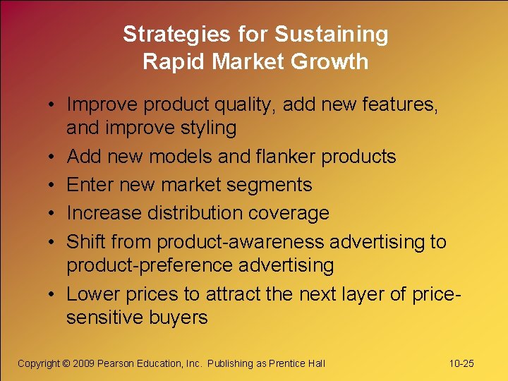 Strategies for Sustaining Rapid Market Growth • Improve product quality, add new features, and