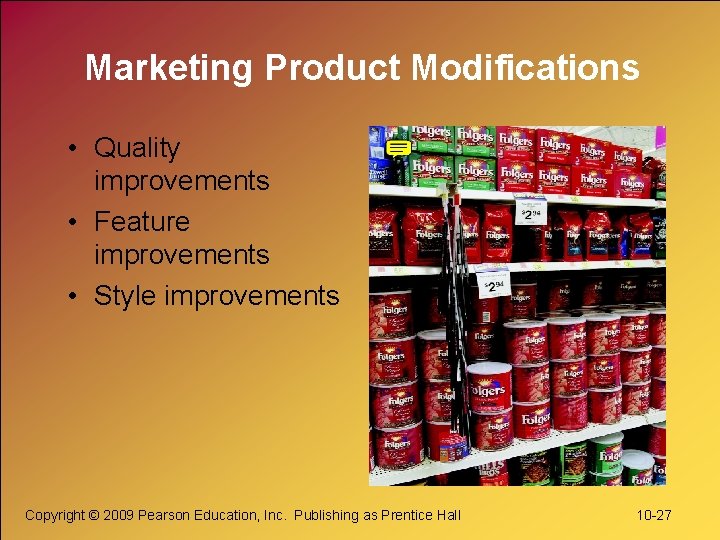 Marketing Product Modifications • Quality improvements • Feature improvements • Style improvements Copyright ©