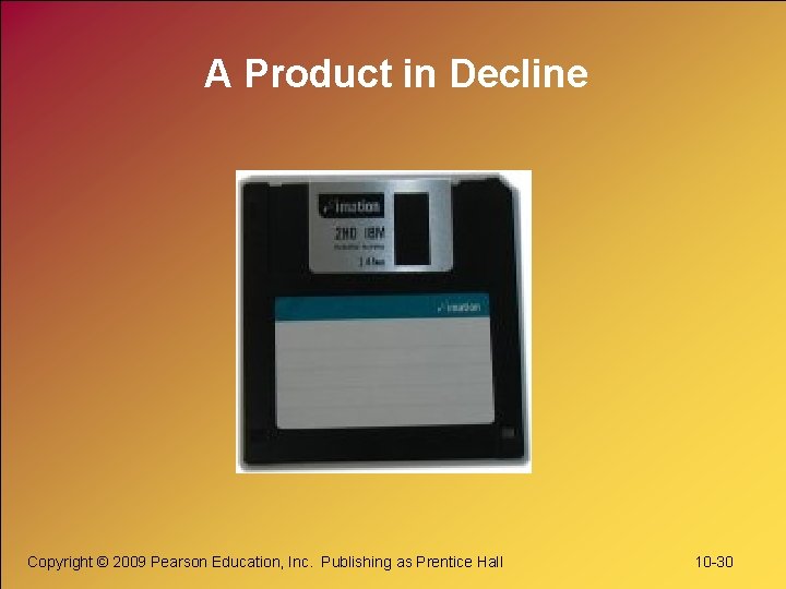 A Product in Decline Copyright © 2009 Pearson Education, Inc. Publishing as Prentice Hall