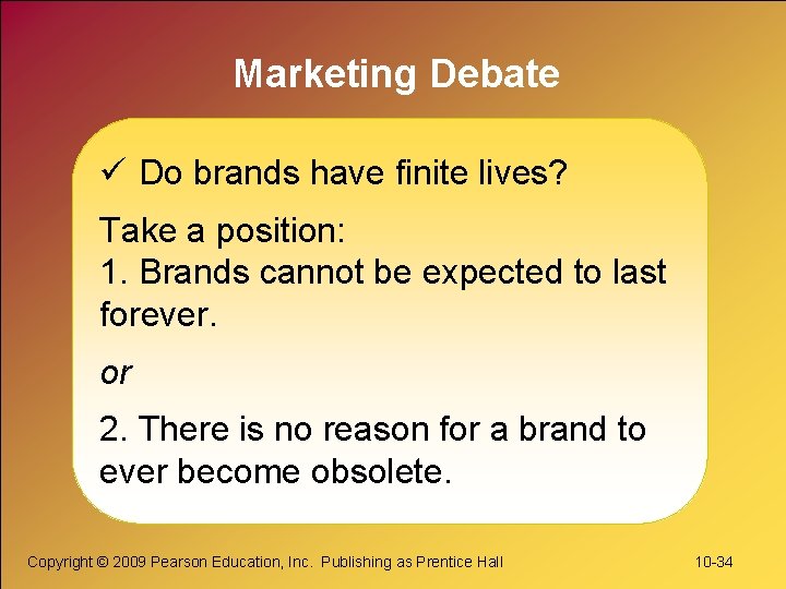 Marketing Debate ü Do brands have finite lives? Take a position: 1. Brands cannot