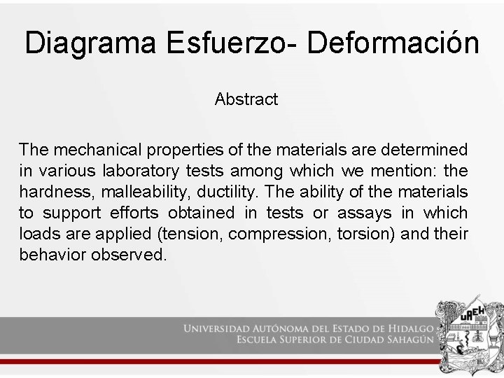Diagrama Esfuerzo- Deformación Abstract The mechanical properties of the materials are determined in various