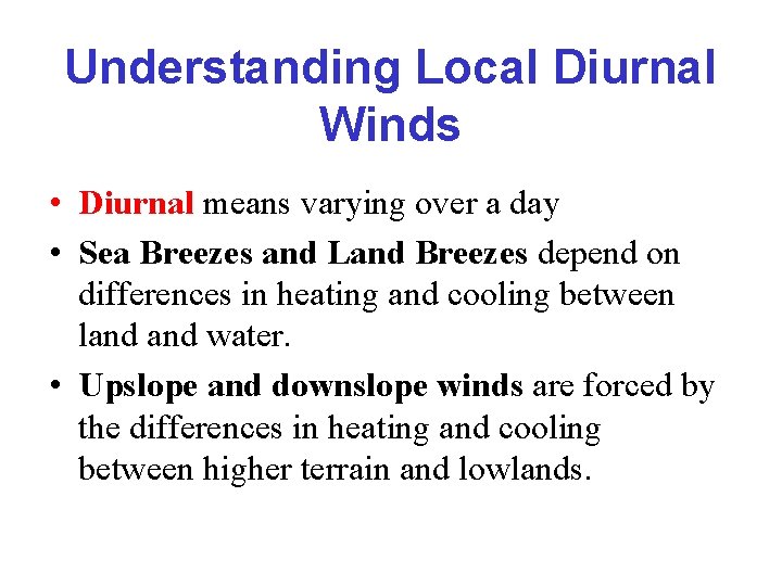 Understanding Local Diurnal Winds • Diurnal means varying over a day • Sea Breezes