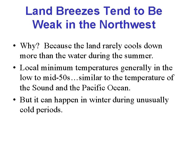 Land Breezes Tend to Be Weak in the Northwest • Why? Because the land
