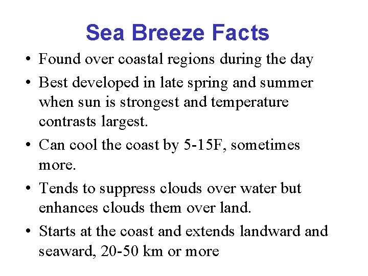 Sea Breeze Facts • Found over coastal regions during the day • Best developed