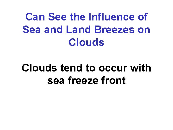 Can See the Influence of Sea and Land Breezes on Clouds tend to occur