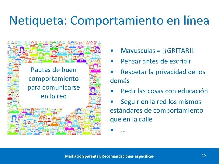 Netiqueta: Comportamiento en línea Pautas de buen comportamiento para comunicarse en la red •