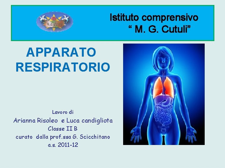 Istituto comprensivo “ M. G. Cutuli” APPARATO RESPIRATORIO Lavoro di Arianna Risoleo e Luca