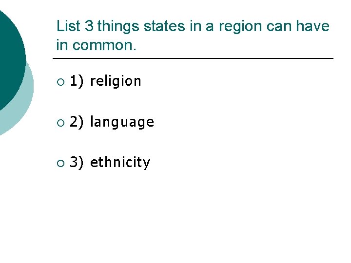 List 3 things states in a region can have in common. ¡ 1) religion