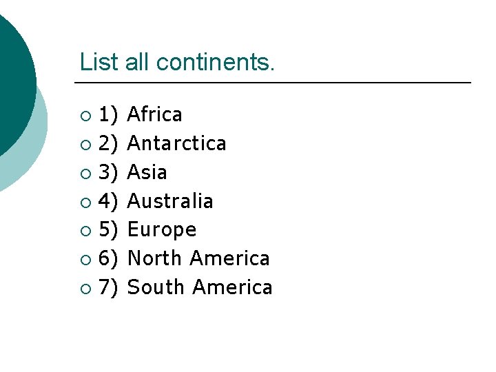 List all continents. 1) ¡ 2) ¡ 3) ¡ 4) ¡ 5) ¡ 6)