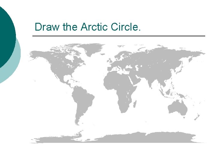 Draw the Arctic Circle. 