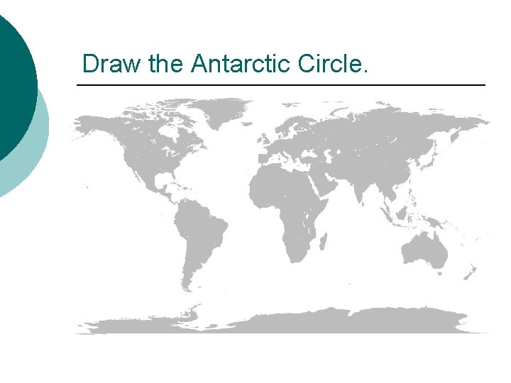 Draw the Antarctic Circle. 