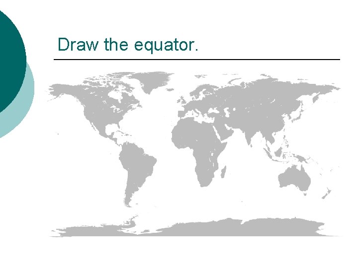 Draw the equator. 