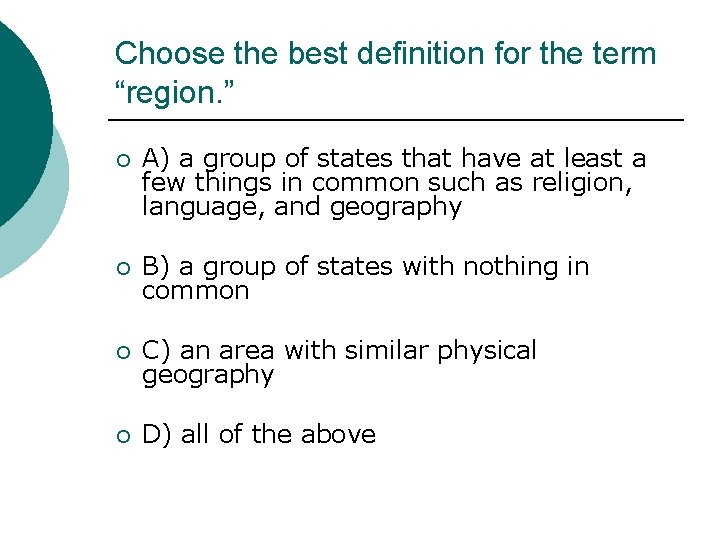 Choose the best definition for the term “region. ” ¡ A) a group of